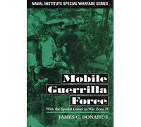 Mobile Guerrilla Force: With the Special Forces in War Zone D
