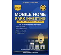 Mobile Home Park Investing: Find, Buy, and Operate Parks for Lasting Cash Flow, with Due Diligence, Utilities, and Real Numbers for Investors