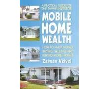 Mobile Home Wealth: How To Make Money Buying, Selling And Renting Mobile Homes