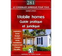 Mobile homes : guide pratique et juridique. Législation - Achat - Budget - Location - Vente - Installation - Emplacement - Charges - Fiscalité.