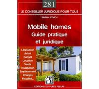 Mobile homes - guide pratique et juridique Législation - Achat - Budget - Location - Vente - Installation - Emplacement - Charges - Fiscalité. - Sarah Lynch - Puits Fleuri - broché - Etude