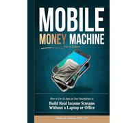 MOBILE MONEY MACHINE: THE AI EDITION: How to Use AI Apps on Your Smartphone to Build Real Income Streams Without a Laptop or Office