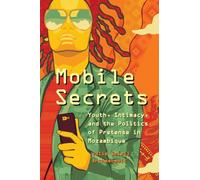 Mobile Secrets: Youth, Intimacy, and the Politics of Pretense in Mozambique