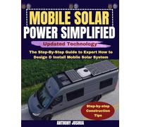 MOBILE SOLAR POWER SIMPLIFIED: The Step-By-Step Guide to Expert How to Design & Install Mobile Solar System