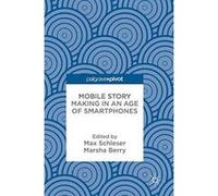 Mobile Story Making in an Age of Smartphones - [Version Originale] Inconnu (Auteur)