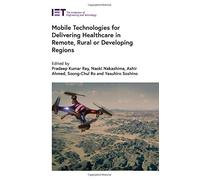 Mobile Technologies For Delivering Healthcare In Remote, Rural Or Developing Regions