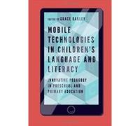 Mobile Technologies in Childrenes Language and Literacy: Innovative Pedagogy in Preschool and Primary Education - [Version Originale] Inconnu (Auteur)