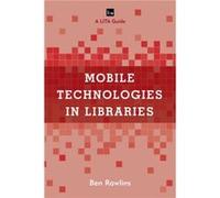 Mobile Technologies in Libraries by Ben Rawlins Ben Rawlins, (Auteur)