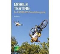 Mobile Testing: An ASTQB-BCS Foundation Guide - [Version Originale] Inconnu (Auteur)