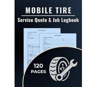 Mobile Tire Service Quote & Job Logbook: A dual-purpose logbook to track tire service quotes and record completed jobs for mobile tire techs, roadside responders, and vehicle service pros.