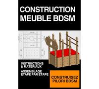 Mobilier BDSM - Caisse avec pilori 5 en 1 modulable et réglable: Plans de construction pour fabriquer votre propre caisse avec pilori - Guide étape par étape