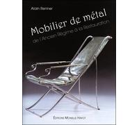 Mobilier de métal - de l'Ancien Régime à la Restauration De l'Ancien régime à la Restauration - Alain Renner - Monelle Hayot Eds - relié - Beau livre