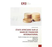 Mobilisation des pays Africains sur le marché financier international Analyse de l'émission de l'eurobond 2017 émis par la Côte d'Ivoire - Sandrine Kouassi - Universitaires Europeennes - broché - Livr