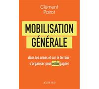Mobilisation générale Dans les urnes et sur le terrain : s'organiser pour enfin gagner - Clément Pairot - Actes sud - broché - Essai