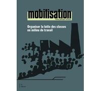 Mobilisation. Organiser la lutte des classes en milieu de travail