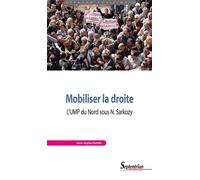 Mobiliser la droite L'UMP du Nord sous N. Sarkozy - Anne-Sophie Petitfils - Presses Universitaires Du Septen-Trion - broché - Essai