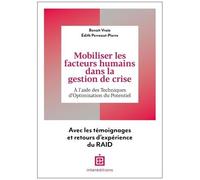 Mobiliser Les Facteurs Humains Dans La Gestion De Crise - A L'aide Des Techniques D'optimisation Du Potentiel - Avec Les Témoignages Et Retours D'expérience Du Raid
