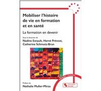 Mobiliser l'histoire de vie en formation et en santé Nadine Esnault (Direction), Hervé Prevost (Direction), Catherine Schmutz-Brun (Direction), Nathalie Muller-Mirza (Préface), Collectif (Auteur)