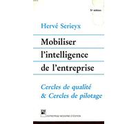 Mobiliser L'Intelligence De L'Entreprise. Cercles De Qualite Et Cercles De Pilotage, 6eme Edition