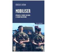 Mobiliser - Rétablir Le Service Militaire : Le Grand Malentendu