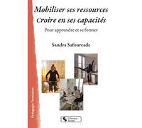 Mobiliser ses ressources - Croire en ses capacités Pour apprendre et se former - Sandra Safourcade - Chronique Sociale - broché - Guide