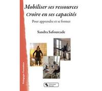 Mobiliser ses ressources - Croire en ses capacités Sandra Safourcade (Auteur)