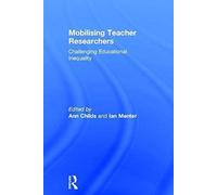 Mobilising Teacher Researchers : Challenging Educational Inequality
