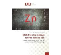 Mobilité des métaux lourds dans le sol: Cas des ions Cu2+ et Zn2+ dans les cressonnières d'Andravoahangy - Fenitra Rakotonomenjanahary - Universitaires Europeennes - broché - Etude