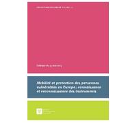 Mobilité Et Protection Des Personnes Vulnérables En Europe : Connaissance Et Reconnaissance Des Institutions - Actes Du Colloque Du 15 Mai 2014