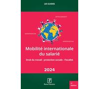 Mobilité Internationale Des Salariés - Droit Du Travail - Protection Sociale - Fiscalité