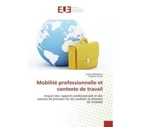 Mobilité professionnelle et contexte de travail Impact des rapports professionnels et des sources de pression sur les souhaits et attentes de mobili - Justine Bénéteau - Universitaires Europeennes - b