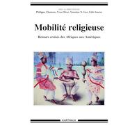 Mobilité religieuse. Retours croisés des Afriques aux Amériques