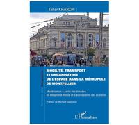 Mobilité, Transport Et Organisation De L'espace Dans La Métropole De Montpellier - Modélisation À Partir Des Données De Téléphonie Mobile Et D'accessibilité Des Scolaires