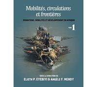 Mobilités, Circulations Et Frontières: Migrations, Mobilites Et Developpement En Afrique Tome I