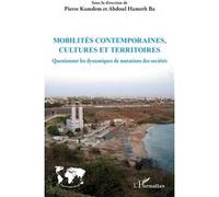Mobilités contemporaines, cultures et territoires Questionner les dynamiques de mutations des sociétés - Pierre Kamdem - L'harmattan - broché - Essai