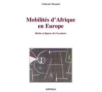 Mobilités D'afrique En Europe - Récits Et Figures De L'aventure