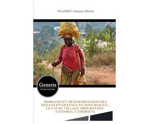 MOBILITES ET TRANSFORMATION DES MOYENS D’EXISTENCE EN ZONE RURALE : LE CAS DU VILLAGE MBOUROUKOU (LITTORAL-CAMEROUN)
