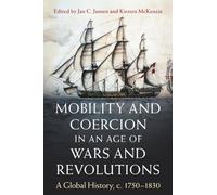 Mobility and Coercion in an Age of Wars and Revolutions: A Global History, C. 1750-1830