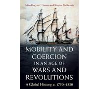 Mobility and Coercion in an Age of Wars and Revolutions: A Global History, C. 1750-1830