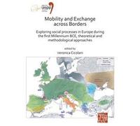 Mobility and Exchange across Borders: Exploring Social Processes in Europe during the First Millennium BCE - Theoretical and Methodological Approaches Edited by Veronica Cicolani (Auteur)