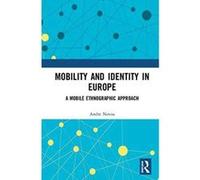 Mobility and Identity in Europe: A Mobile Ethnographic Approach - [Version Originale] Inconnu (Auteur)
