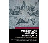 Mobility and Migration in Antiquity: Rethinking the Ancient World through Movement