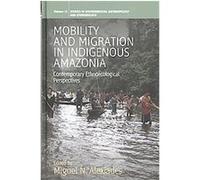 Mobility and Migration in Indigenous Amazonia, Studies in Environmental Anthropology and Ethnobiology