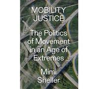 Mobility Justice: The Politics of Movement in An Age of Extremes - [Version Originale] Inconnu (Auteur)