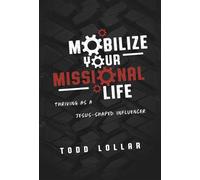Mobilize Your Missional Life Thriving as a Jesus-Shaped Influencer - Todd Lollar - Leafwood Publishers - ebook (ePub) - Livre