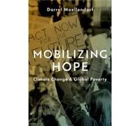 Mobilizing Hope - Moellendorf Darrel Professor of International Political Theory and Professor of Philosophy Professor of International Political Theory a Moellendorf Darrel Professor of International