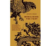 Mobilizing the Past: The Lessons of History and the Danger of War Between China and the United States