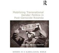 Mobilizing Transnational Gender Politics In Post-Genocide Rwanda