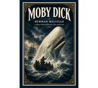 Moby Dick: A Classic Novel of Obsession, Fate, and the Sea