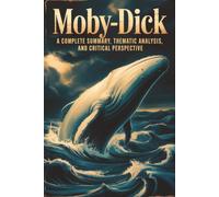 Moby-Dick: A Complete Summary, Thematic Analysis, and Critical Perspective